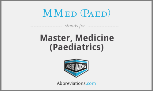 MMed (Paed) - Master, Medicine (Paediatrics)